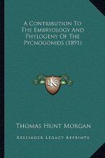 A Contribution To The Embryology And Phylogeny Of The Pycnogonids (1891)