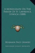 A Monograph On The Parish Of St. Lawrence, Ipswich (1888)