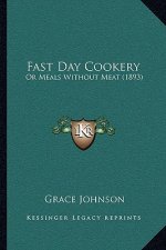 Fast Day Cookery: Or Meals Without Meat (1893)