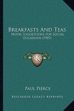 Breakfasts And Teas: Novel Suggestions For Social Occasions (1907)