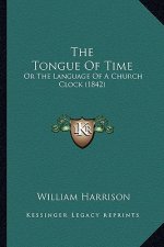 The Tongue Of Time: Or The Language Of A Church Clock (1842)