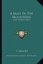 A Mass In The Mountains: And Poems (1881)