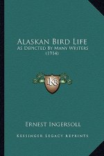 Alaskan Bird Life: As Depicted By Many Writers (1914)