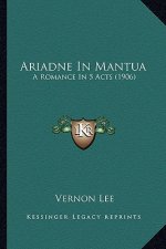 Ariadne In Mantua: A Romance In 5 Acts (1906)