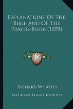 Explanations Of The Bible And Of The Prayer-Book (1858)