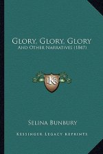 Glory, Glory, Glory: And Other Narratives (1847)
