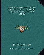 Birds And Mammals Of The 1907 Alexander Expedition To Southeastern Alaska (1909)