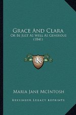 Grace And Clara: Or Be Just As Well As Generous (1841)