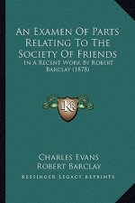 An Examen of Parts Relating to the Society of Friends: In a Recent Work by Robert Barclay (1878)