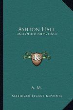 Ashton Hall: And Other Poems (1867)