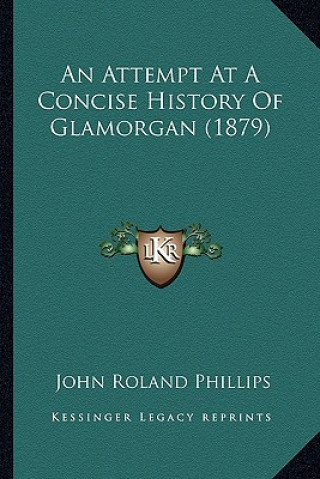 An Attempt At A Concise History Of Glamorgan (1879)