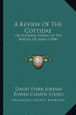 A Review of the Cottidae: Or Sculpins Found in the Waters of Japan (1904)