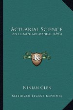 Actuarial Science: An Elementary Manual (1893)