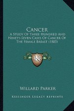 Cancer: A Study Of Three Hundred And Ninety-Seven Cases Of Cancer Of The Female Breast (1885)