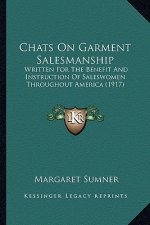 Chats On Garment Salesmanship: Written For The Benefit And Instruction Of Saleswomen Throughout America (1917)