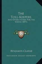 The Toll-Keepers: And Other Stories For The Young (1871)
