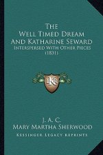 The Well Timed Dream And Katharine Seward: Interspersed With Other Pieces (1831)