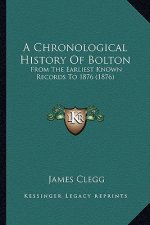 A Chronological History Of Bolton: From The Earliest Known Records To 1876 (1876)