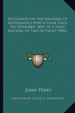 Discussion on the Teaching of Mathematics Which Took Place on September 14th, at a Joint Meeting of Two Sections (1901)