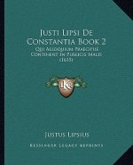 Justi Lipsi De Constantia Book 2: Qui Alloquium Praecipue Continent In Publicis Malis (1615)