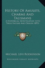 History Of Amulets, Charms And Talismans: A Historical Investigation Into Their Nature And Origin (1893)