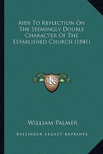 Aids To Reflection On The Seemingly Double Character Of The Established Church (1841)
