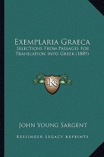 Exemplaria Graeca: Selections From Passages For Translation Into Greek (1889)