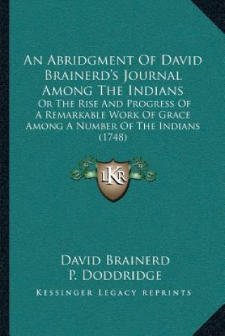 An Abridgment Of David Brainerd's Journal Among The Indians: Or The Rise And Progress Of A Remarkable Work Of Grace Among A Number Of The Indians (174