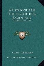 A Catalogue Of The Bibliotheca Orientalis: Sprengeriana (1857)