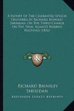 A Report Of The Celebrated Speech Delivered By Richard Brinsley Sheridan, On The Third Charge On The Trial Against Warren Hastings (1816)