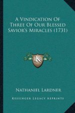 A Vindication Of Three Of Our Blessed Savior's Miracles (1731)