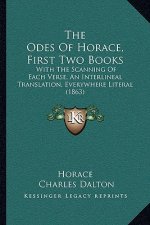 The Odes Of Horace, First Two Books: With The Scanning Of Each Verse, An Interlineal Translation, Everywhere Literal (1863)