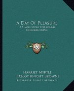 A Day Of Pleasure: A Simple Story For Young Children (1853)