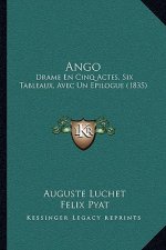 Ango: Drame En Cinq Actes, Six Tableaux, Avec Un Epilogue (1835)