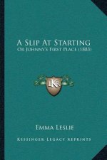 A Slip At Starting: Or Johnny's First Place (1883)