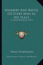 Adalbert And Bastel Or Every Man In His Place: A Story For Boys (1871)