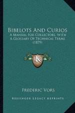 Bibelots And Curios: A Manual For Collectors, With A Glossary Of Technical Terms (1879)