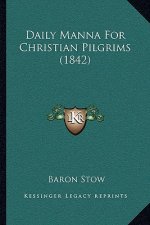Daily Manna For Christian Pilgrims (1842)