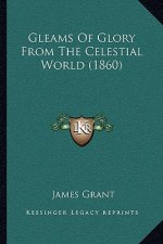 Gleams Of Glory From The Celestial World (1860)