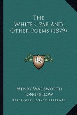 The White Czar And Other Poems (1879)