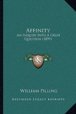 Affinity: An Inquiry Into A Great Question (1899)