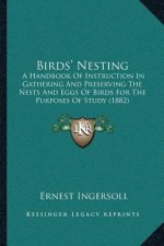 Birds' Nesting: A Handbook Of Instruction In Gathering And Preserving The Nests And Eggs Of Birds For The Purposes Of Study (1882)