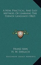 A New, Practical, And Easy Method, Of Learning The French Language (1863)