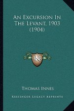 An Excursion In The Levant, 1903 (1904)