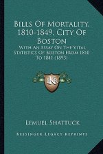 Bills Of Mortality, 1810-1849, City Of Boston: With An Essay On The Vital Statistics Of Boston From 1810 To 1841 (1893)