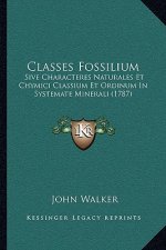 Classes Fossilium: Sive Characteres Naturales Et Chymici Classium Et Ordinum In Systemate Minerali (1787)