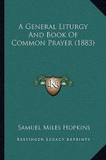 A General Liturgy And Book Of Common Prayer (1883)