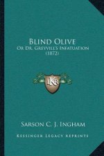Blind Olive: Or Dr. Greyvill's Infatuation (1872)