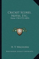 Cricket Scores, Notes, Etc.: From 1730-1773 (1899)