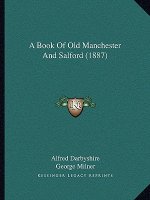 A Book Of Old Manchester And Salford (1887)